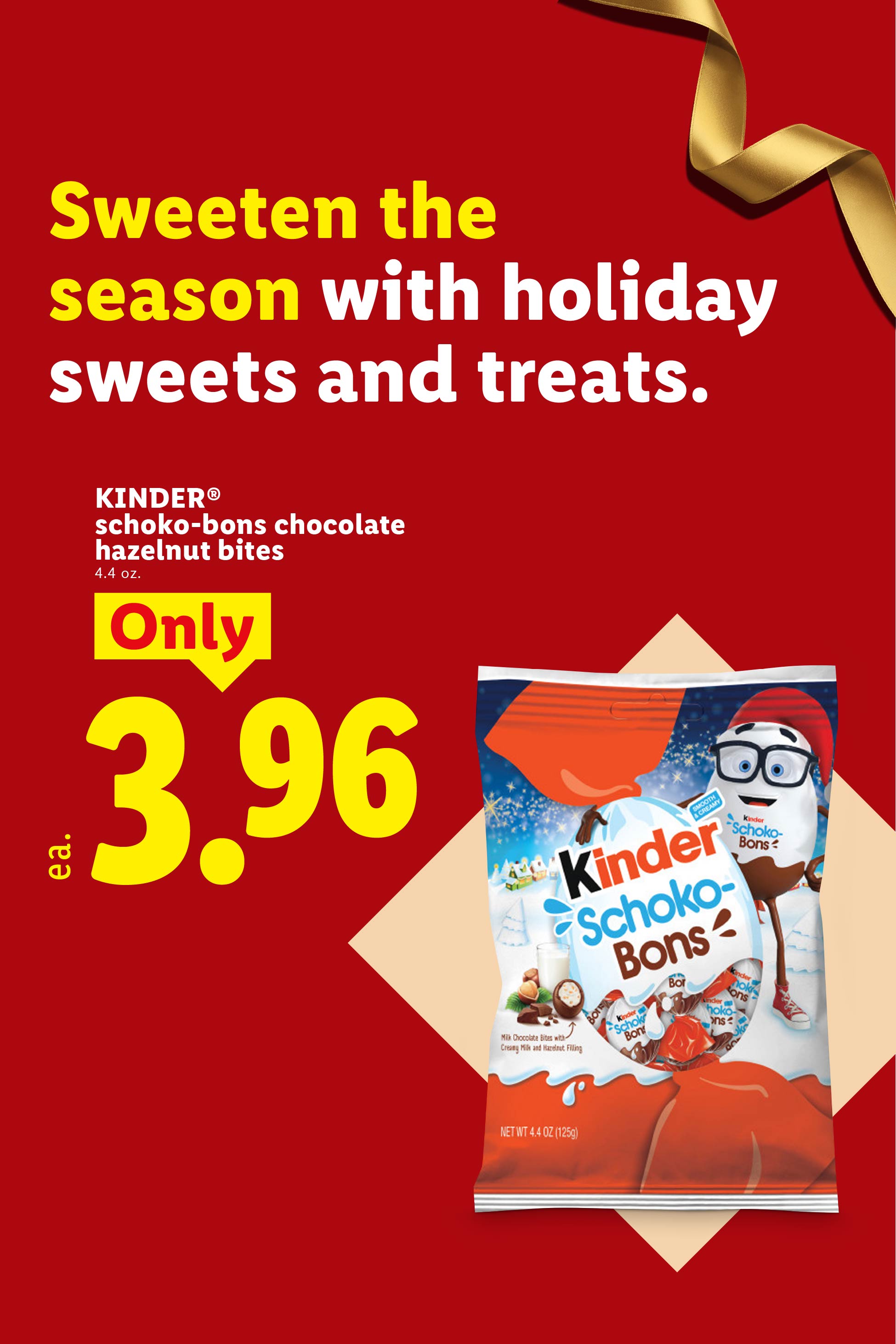 Kinder Schoko-Bons chocolate hazelnut bites 4.4 oz. for only 3.96 ea. Promotional banner with the slogan: Sweeten the season with holiday sweets and treats.